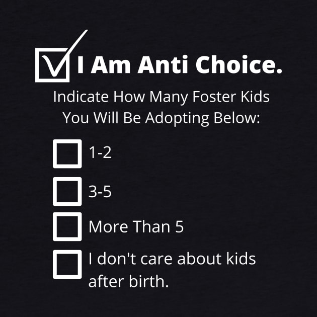 Anti Choice, Anti Adoption - Pro Choice by EvolvedandLovingIt